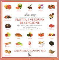 Il calendario del lettore goloso 2012. Frutta e verdura di stagione Il calendario del lettore goloso 2012. Frutta e verdura di stagione