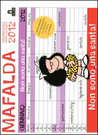 Non sono una santa! Mafalda. Calendario della famiglia 2012 Non sono una santa! Mafalda. Calendario della famiglia 2012