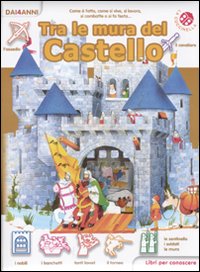 Tra le mura del castello. Libri per conoscere. Ediz. illustrata Tra le mura del castello. Libri per conoscere. Ediz. illustrata