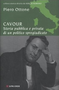 Cavour. Storia pubblica e privata di un politico spregiudicato Cavour. Storia pubblica e privata di un politico spregiudicato