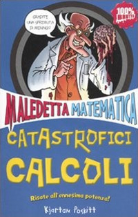 Catastrofici calcoli. Maledetta matematica Catastrofici calcoli. Maledetta matematica
