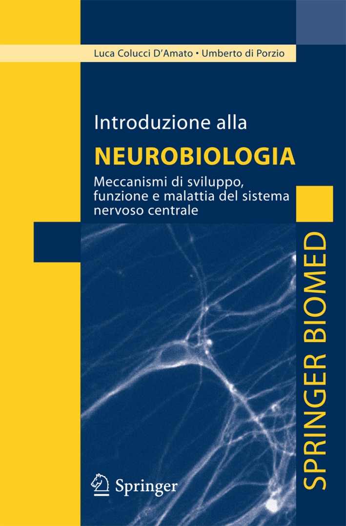 Introduzione alla neurobiologia. Meccanismi di sviluppo, funzione e malattia del sistema nervoso centrale Introduzione alla neurobiologia. Meccanismi di sviluppo, funzione e malattia del sistema nervoso centrale