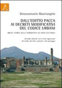 Dall'editto Pacca ai decreti modificativi del codice Urbani. Breve storia della normativa sui beni culturali Dall'editto Pacca ai decreti modificativi del codice Urbani. Breve storia della normativa sui beni culturali