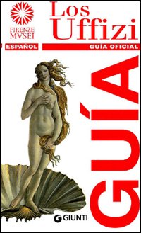 Los Uffizi. Guía oficial Los Uffizi. Guía oficial