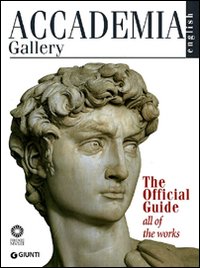 Accademia Gallery. The Official Guide Accademia Gallery. The Official Guide