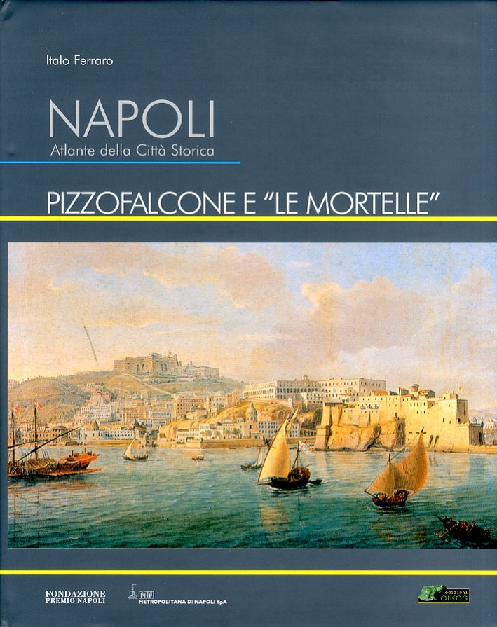 Napoli. Atlante della città storica. Pizzofalcone e Napoli. Atlante della città storica. Pizzofalcone e