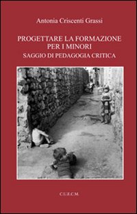 Progettare la formazione per i minori. Saggio di pedagogia critica Progettare la formazione per i minori. Saggio di pedagogia critica