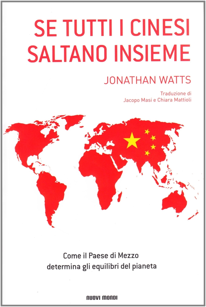 Se tutti i cinesi saltano insieme. Come il paese di mezzo determina gli equilibri del pianeta Se tutti i cinesi saltano insieme. Come il paese di mezzo determina gli equilibri del pianeta