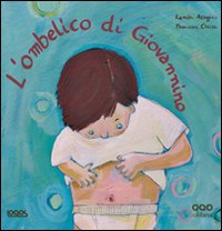 L'ombelico di Giovannino. Ediz. illustrata L'ombelico di Giovannino. Ediz. illustrata
