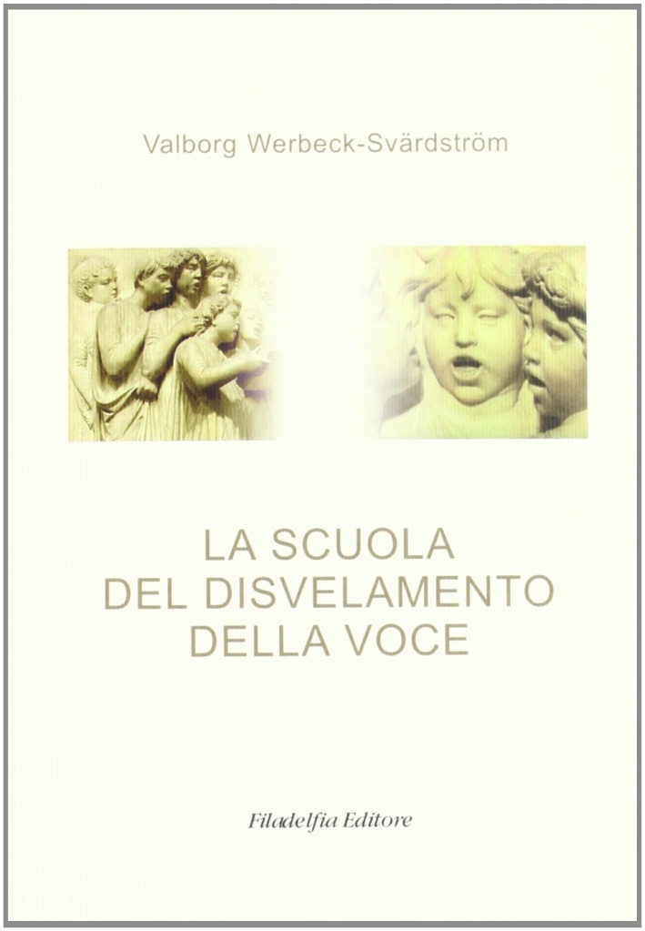 La scuola del disvelamento della voce. Una via alla purificazione nell'arte del canto La scuola del disvelamento della voce. Una via alla purificazione nell'arte del canto