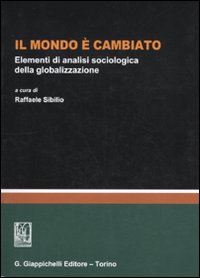 Il mondo è cambiato. Elementi di analisi sociologica della globalizzazione Il mondo è cambiato. Elementi di analisi sociologica della globalizzazione