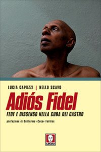 Adiós Fidel. Fede e Dissenso nella Cuba dei Castro