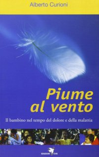 Piume al vento. Il bambino nel tempo del dolore e della malattia