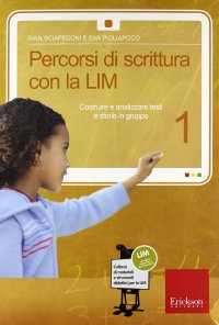 Percorsi di scrittura con la LIM 1. Costruire e analizzare testi e storie in gruppo. Con CD-ROM