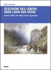 Geschenck des lebens oder lohn der mühe. Adalbert Stifters "Mappe meines Urgroßvaters"