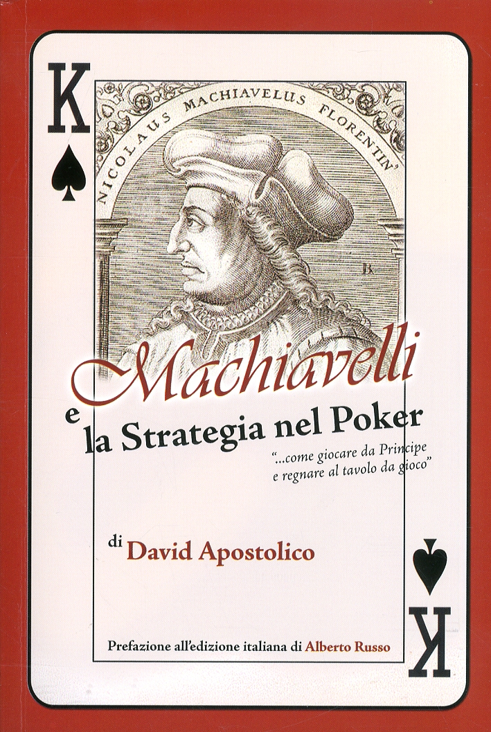 Machiavelli e la strategia del poker. Come giocare da principe e regnare al tavolo da gioco Machiavelli e la strategia del poker. Come giocare da principe e regnare al tavolo da gioco