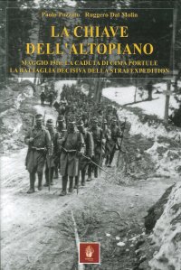 La Chiave dell'Altopiano. Maggio 1916: la Caduta di Cima Portule, la Battaglia Desiciva della Strafexpedition