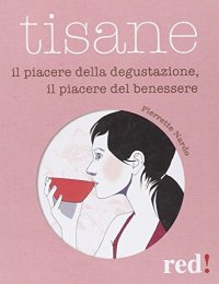 Tisane. Il piacere della degustazione, il piacere del benessere