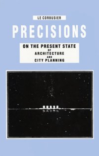 Precisions: On the Present State of Architecture and City Planning