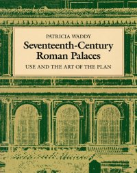 Seventeenth-Century Roman Palaces: Use and the Art of the Plan