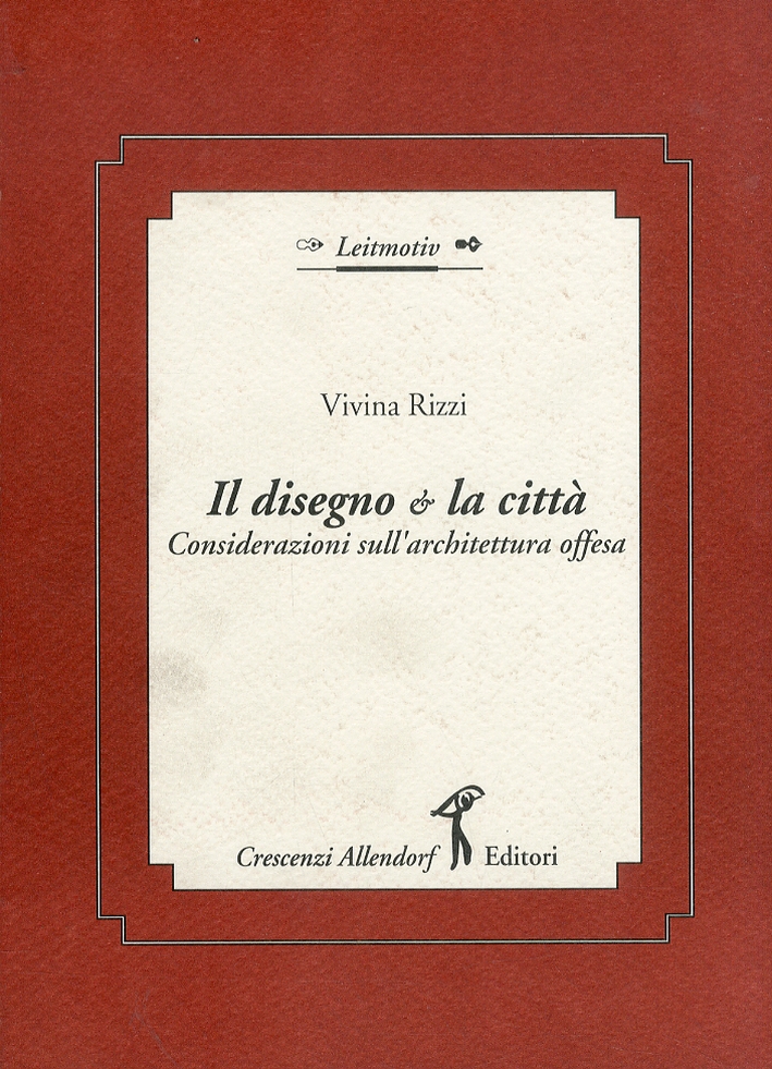 Il Disegno e la città.Considerazioni sull'architettura offesa Il Disegno e la città.Considerazioni sull'architettura offesa