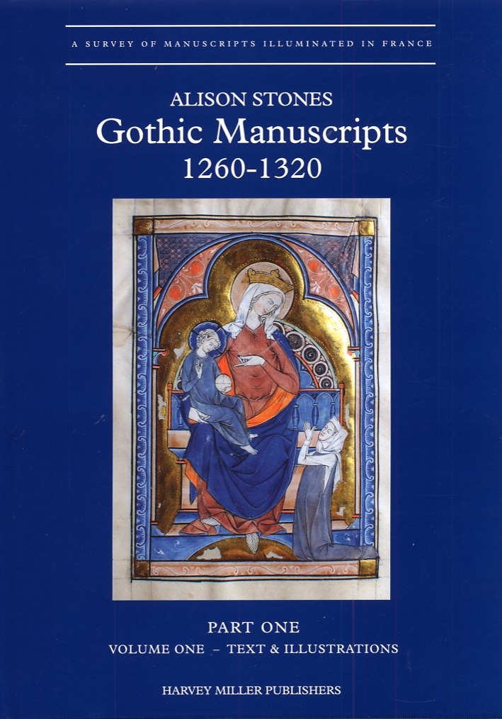 Gothic Manuscripts 1260-1320. Part One. Paris and the Province of Sens, Normandy, the Province of Reims Gothic Manuscripts 1260-1320. Part One. Paris and the Province of Sens, Normandy, the Province of Reims