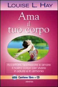 Ama il tuo corpo. Con CD Audio Ama il tuo corpo. Con CD Audio