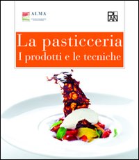 La pasticceria. I prodotti e le tecniche. La pasticceria. I prodotti e le tecniche.