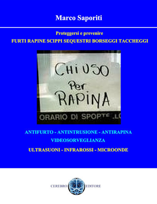 Gli impianti antifurto. Furti, rapine, scippi, taccheggi e sequestri: come difendersi e prevenirli Gli impianti antifurto. Furti, rapine, scippi, taccheggi e sequestri: come difendersi e prevenirli