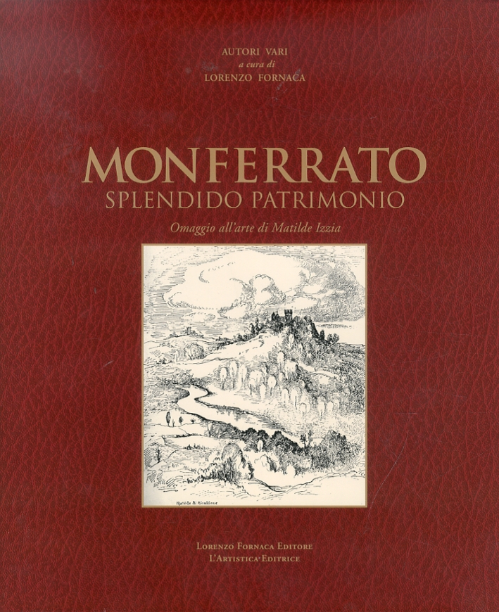 Monferrato splendido patrimonio. Omaggio all'arte di Matilde Izzia Monferrato splendido patrimonio. Omaggio all'arte di Matilde Izzia