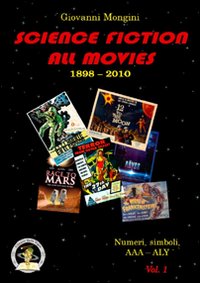 Science fiction all movies. Enciclopedia della fantascienza per immagini. Vol. 1: Numeri e simboli. AAA-ALY Science fiction all movies. Enciclopedia della fantascienza per immagini. Vol. 1: Numeri e simboli. AAA-ALY