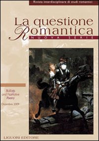 La questione romantica. Rivista interdisciplinare di studi romantici. Nuova serie (2009). Vol. 2/1: Ballads and narrative poetry La questione romantica. Rivista interdisciplinare di studi romantici. Nuova serie (2009). Vol. 2/1: Ballads and narrative poetry