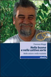 Nella buona e nella cattiva sorte. Nella salute e nella malattia Nella buona e nella cattiva sorte. Nella salute e nella malattia