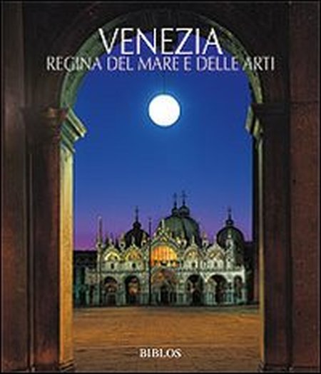 Venezia. La Regina del Mare e delle Arti Venezia. La Regina del Mare e delle Arti