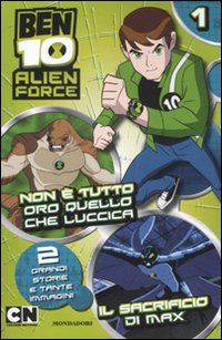 Ben 10 Alien Force. Non è tutto oro quello che luccicaIl sacrificio di Max. Vol. 1 Ben 10 Alien Force. Non è tutto oro quello che luccicaIl sacrificio di Max. Vol. 1