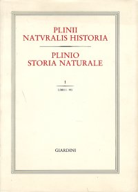 Plinii Naturalis Historia. Plinio Storia Naturale. Libri I-XXXVII