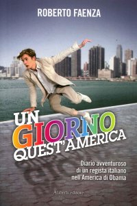 Un Giorno Quest'America. Diario Avventuroso di un Regista Italiano nell'America di Obama