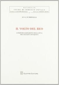 Il volto del reo. L'individualizzazione della pena fra legalità ed equità