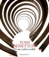 Toni Benetton. Per una scultura vivibile