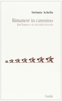 Rimanere in cammino. Karl Jaspers e la «crisi» della filosofia