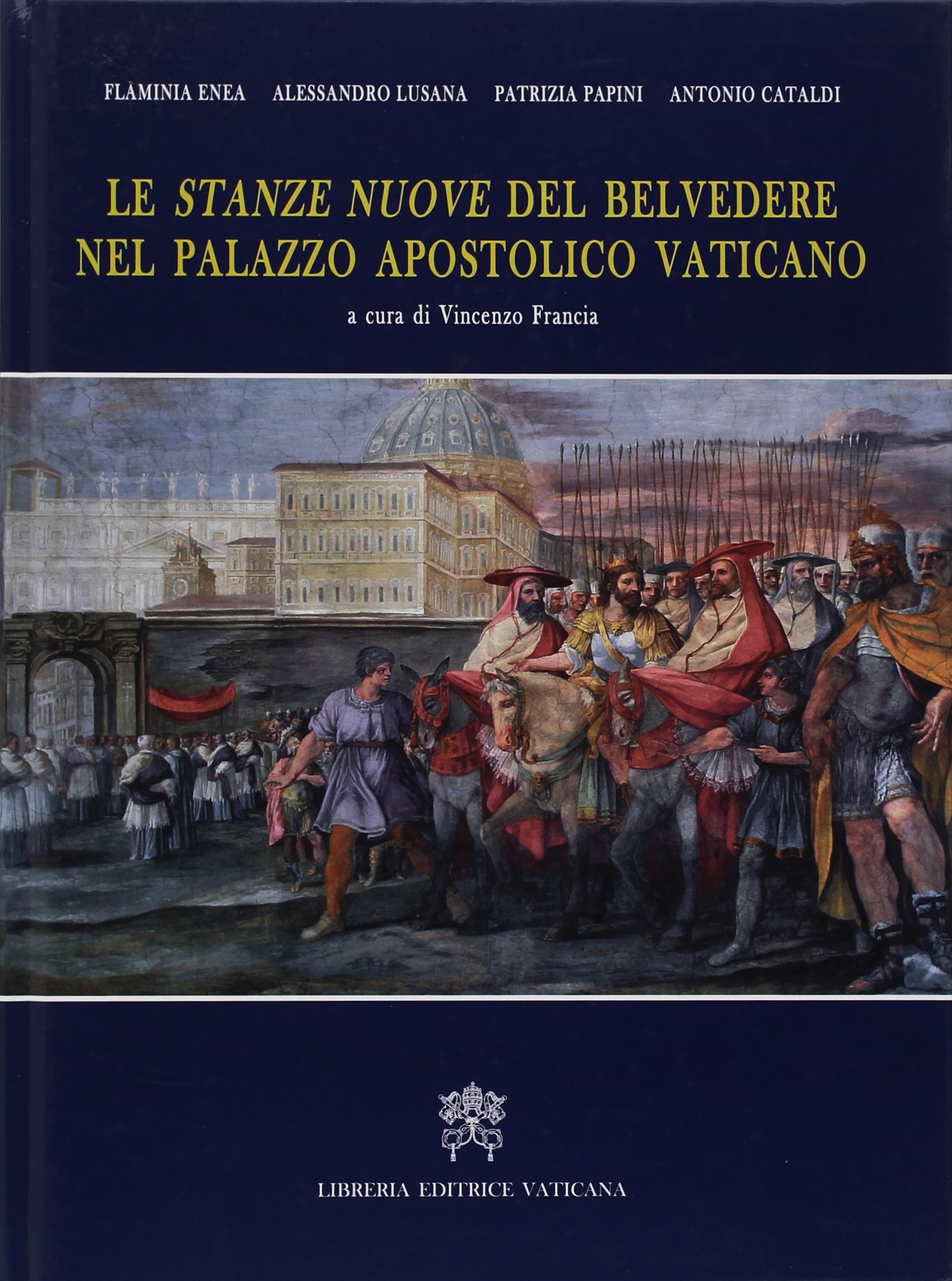 Le stanze nuove del Belvedere nel Palazzo Apostolico Vaticano. Architettura e iconografia di un'abitazione pontificia. Le stanze nuove del Belvedere nel Palazzo Apostolico Vaticano. Architettura e iconografia di un'abitazione pontificia.