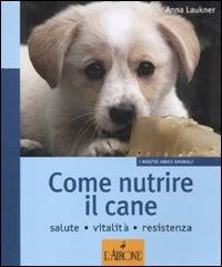 Come nutrire il cane. Salute. Vitalità. Resistenza Come nutrire il cane. Salute. Vitalità. Resistenza