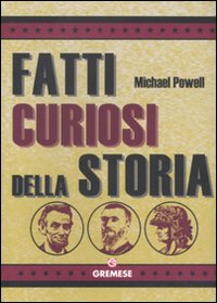 I fatti curiosi della storia I fatti curiosi della storia