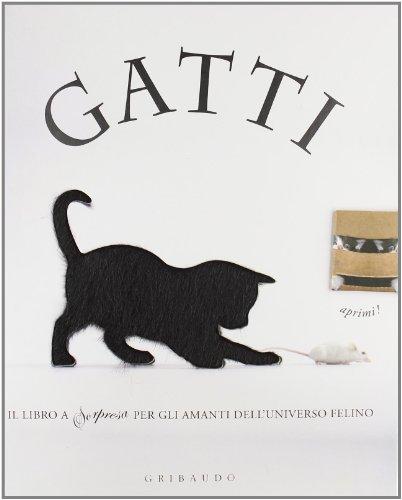Gatti. Il libro a sorpresa per gli amanti dell'universo felino Gatti. Il libro a sorpresa per gli amanti dell'universo felino