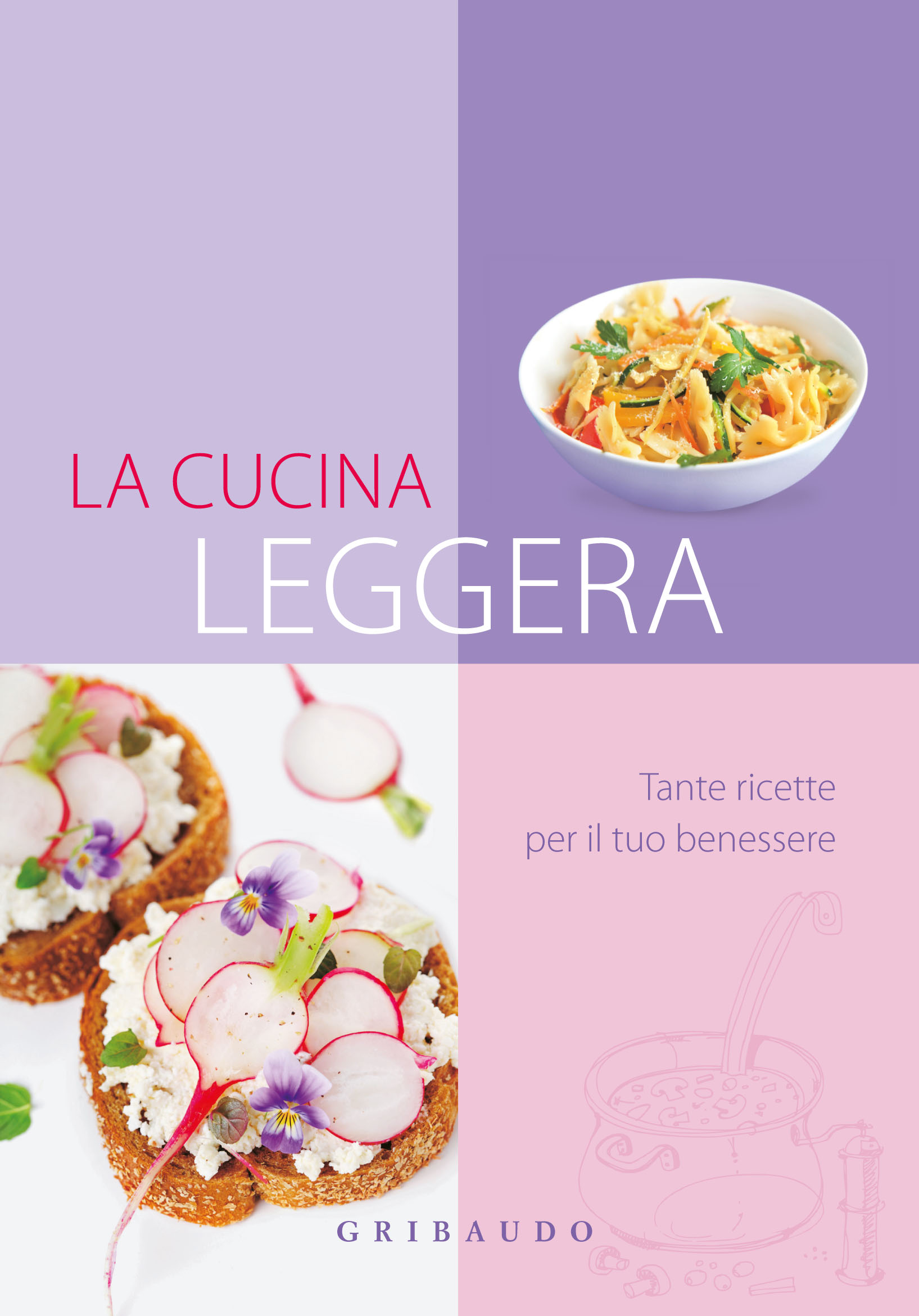 Cucina leggera. Tante ricette per il tuo benessere Cucina leggera. Tante ricette per il tuo benessere