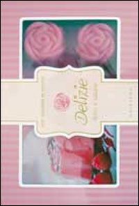 Delizie dolci e salate. Con gadget Delizie dolci e salate. Con gadget