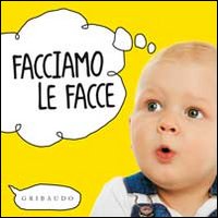 Facciamo le facce. Ediz. illustrata Facciamo le facce. Ediz. illustrata