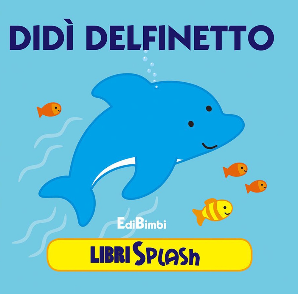 Didì delfino. Libri splash. Ediz. illustrata Didì delfino. Libri splash. Ediz. illustrata