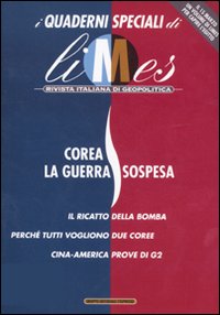 Limes. Rivista italiana di geopolitica (2011). Vol. 1: Corea, la guerra sospesa Limes. Rivista italiana di geopolitica (2011). Vol. 1: Corea, la guerra sospesa