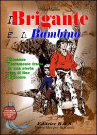 Il brigante e il bambino. Storia vera di fine '800 Il brigante e il bambino. Storia vera di fine '800